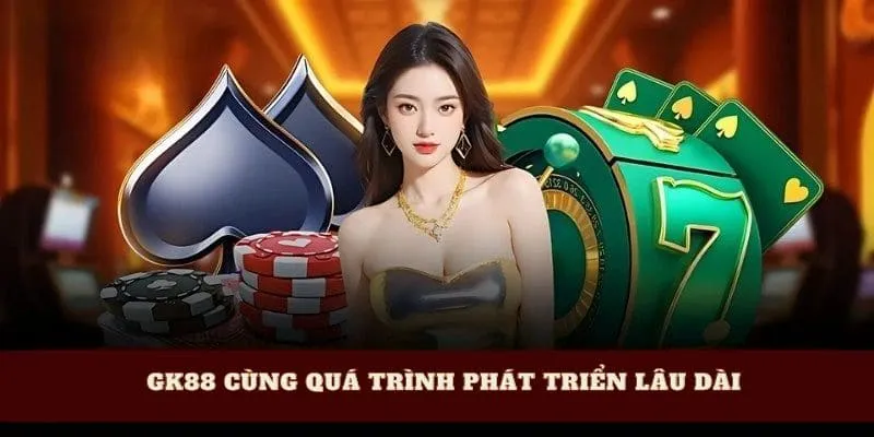 gk88-cung-qua-trinh-phat-trien-lau-dai